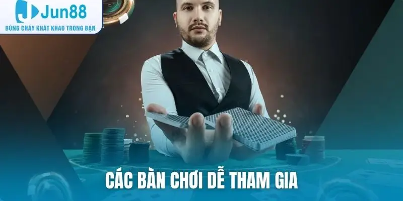 Các bàn chơi dễ tham gia