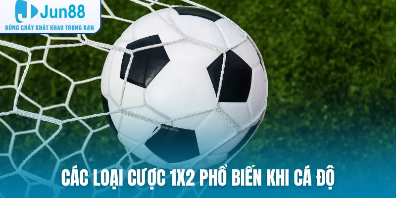Các loại cược 1X2 phổ biến khi cá độ