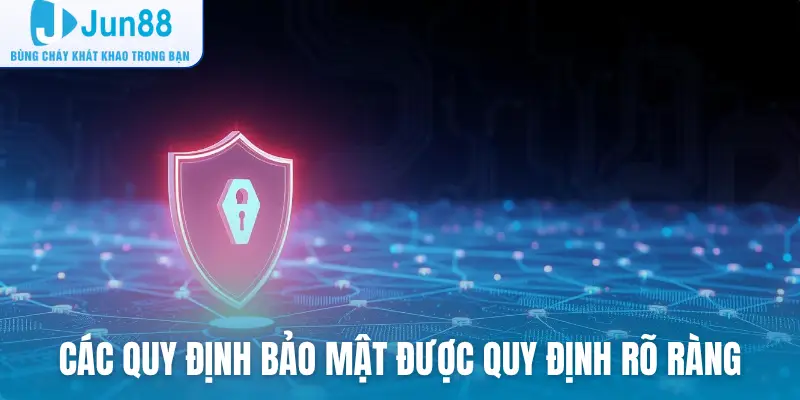 Các quy định chính sách bảo mật được quy định rõ ràng