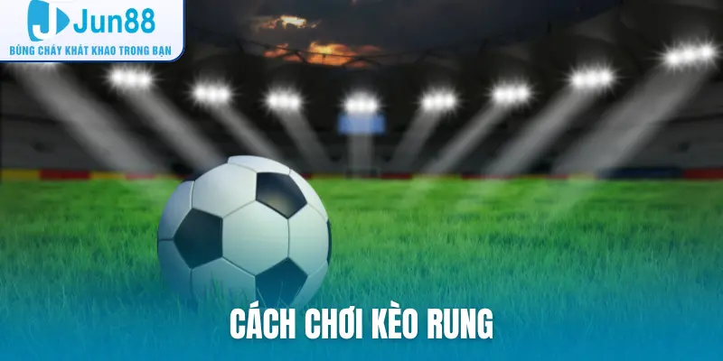 cách chơi kèo rung