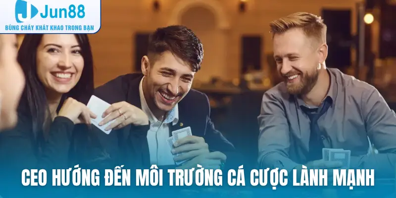 CEO hướng đến môi trường cá cược lành mạnh