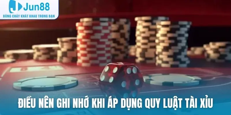 Những điều nên ghi nhớ khi áp dụng quy luật tài xỉu trong thực tế