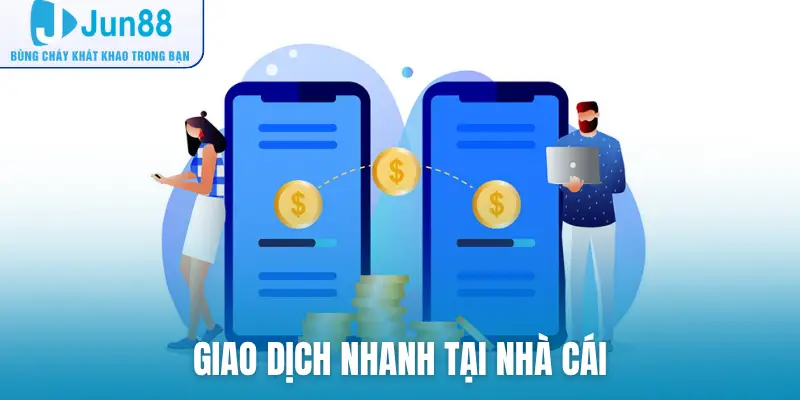 Giao dịch nhanh tại nhà cái
