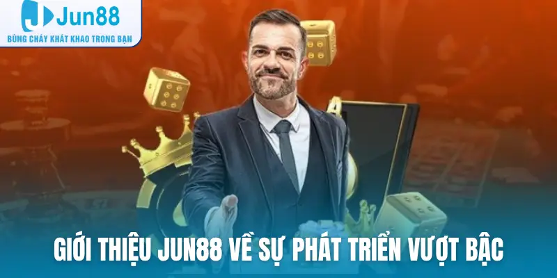 Giới thiệu Jun88 về sự phát triển vượt bậc