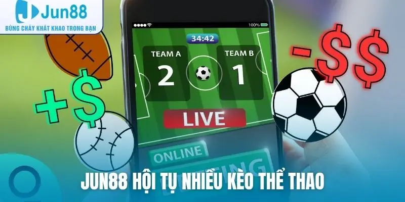 Jun88 hội tụ nhiều kèo thể thao