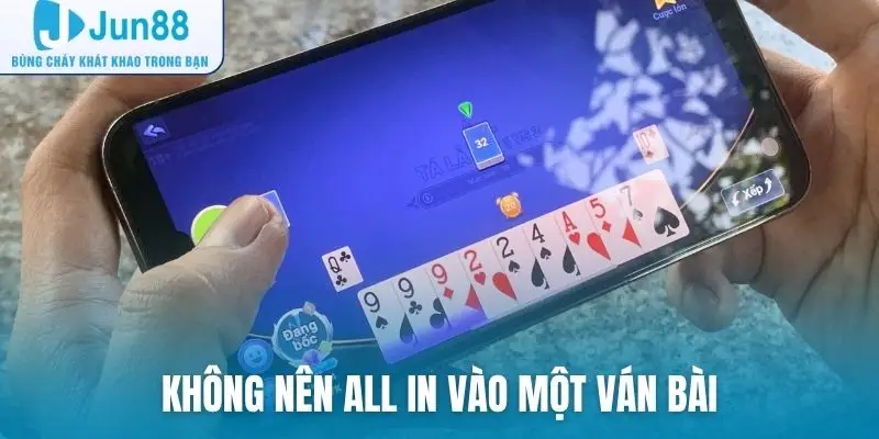 Không nên all in vào một ván bài