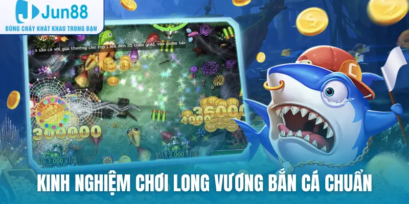 Kinh nghiệm chơi long vương bắn cá chuẩn