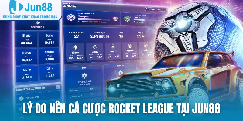 Lý do nên cá cược Rocket League tại Jun88