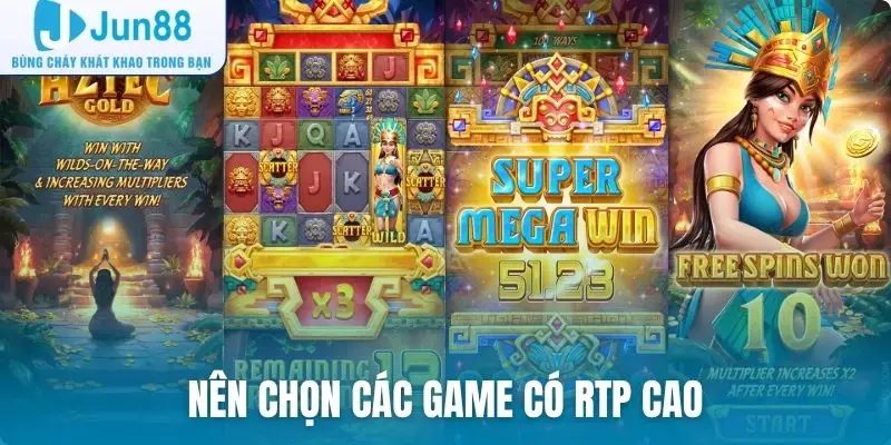 Nên chọn các game có RTP cao