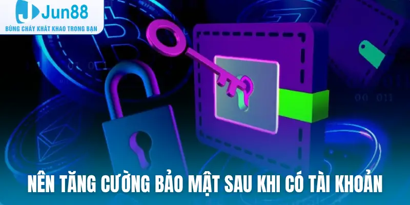 Nên tăng cường bảo mật sau khi có tài khoản