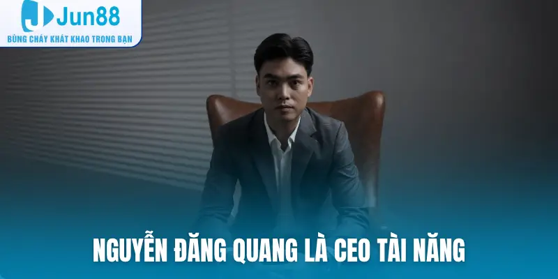Nguyễn Đăng Quang là CEO tài năng