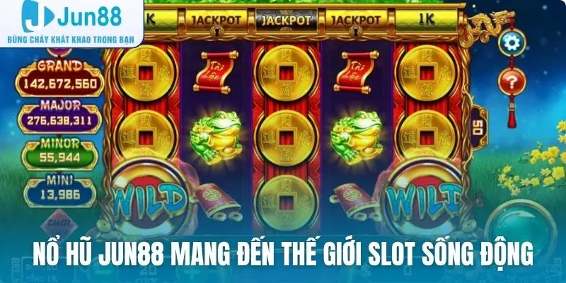 Nổ hũ Jun88 mang đến thế giới slot sống động