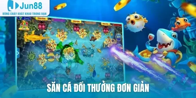 Săn cá đổi thưởng đơn giản