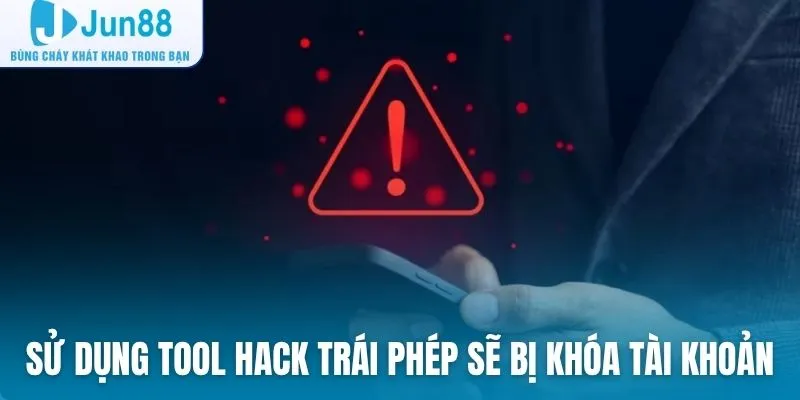Sử dụng tool hack trái phép sẽ bị Jun88 khóa tài khoản