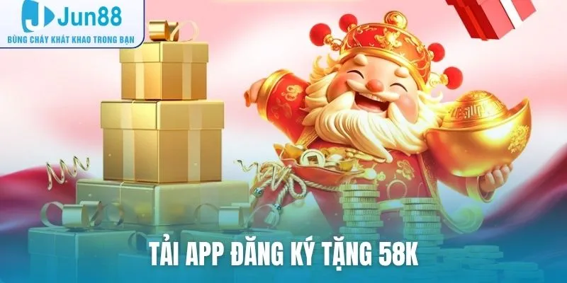 Tải app đăng ký tặng 58K