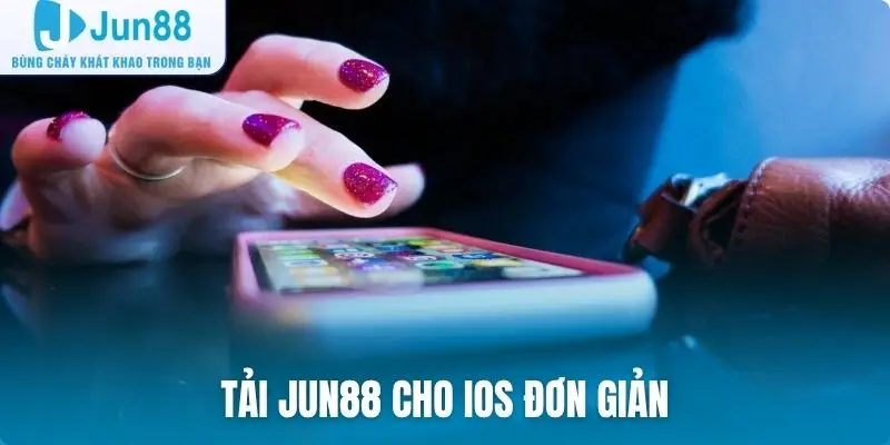 Tải Jun88 cho IOS đơn giản