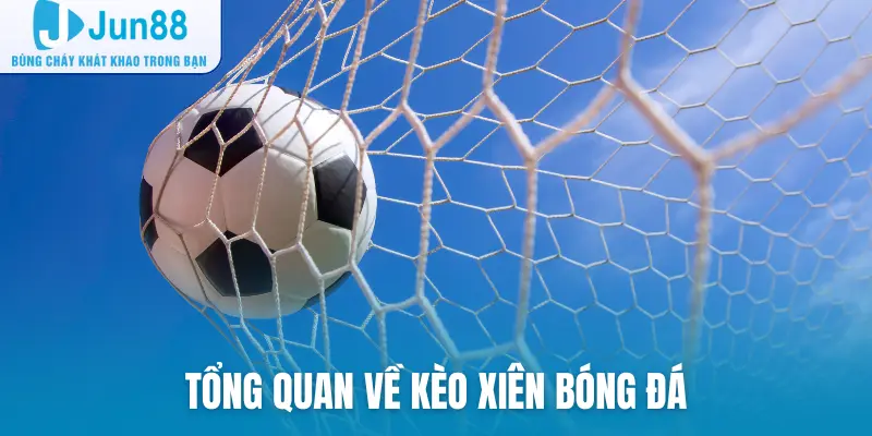 Tổng quan về kèo xiên bóng đá